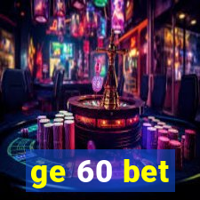 ge 60 bet